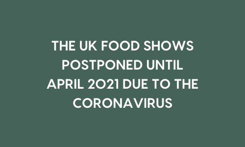 THE UK FOOD SHOWS AT THE NEC POSTPONED UNTIL APRIL 2021